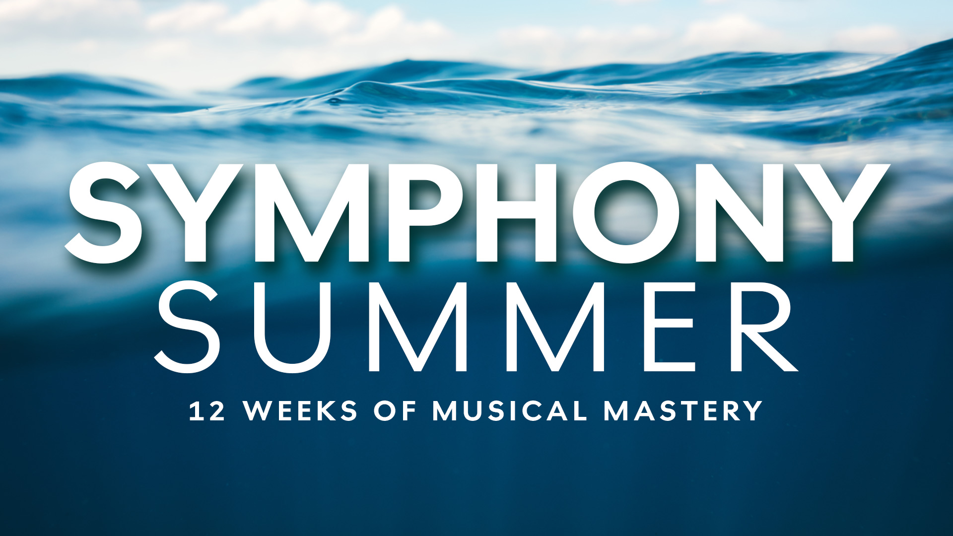 Symphony Summer: 12 Weeks of Musical Mastery